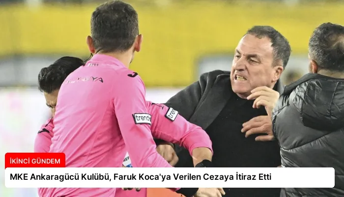 MKE Ankaragücü Kulübü, Faruk Koca’ya Verilen Cezaya İtiraz Etti