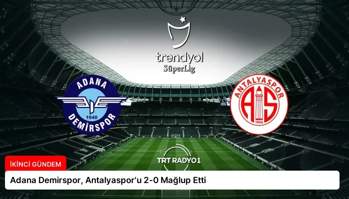 Adana Demirspor, Antalyaspor’u 2-0 Mağlup Etti
