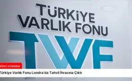 Türkiye Varlık Fonu Londra’da Tahvil İhracına Çıktı