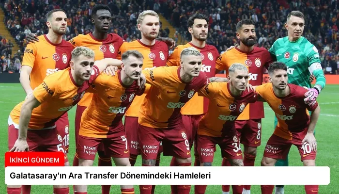 Galatasaray’ın Ara Transfer Dönemindeki Hamleleri