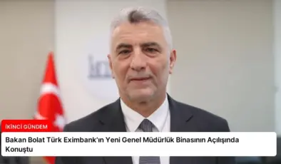 Bakan Bolat Türk Eximbank’ın Yeni Genel Müdürlük Binasının Açılışında Konuştu