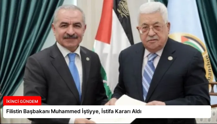 Filistin Başbakanı Muhammed İştiyye, İstifa Kararı Aldı