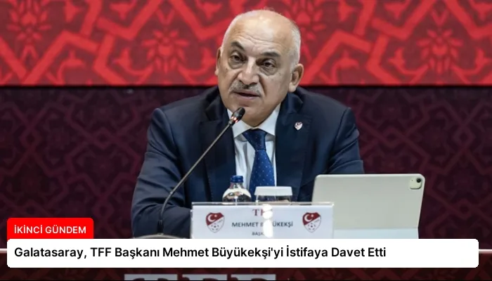Galatasaray, TFF Başkanı Mehmet Büyükekşi’yi İstifaya Davet Etti