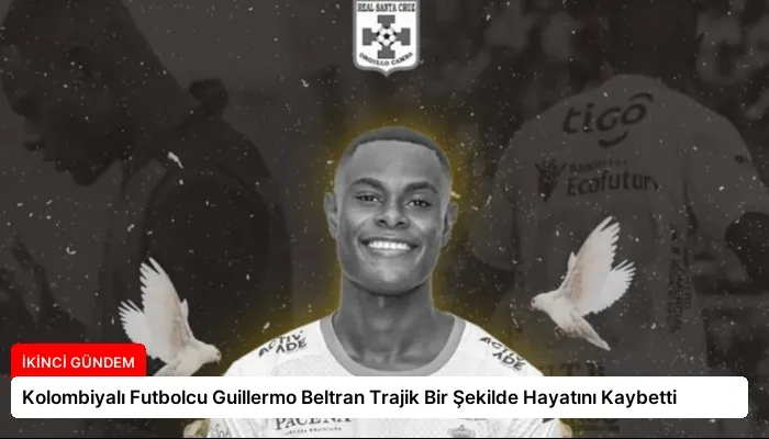 Kolombiyalı Futbolcu Guillermo Beltran Trajik Bir Şekilde Hayatını Kaybetti