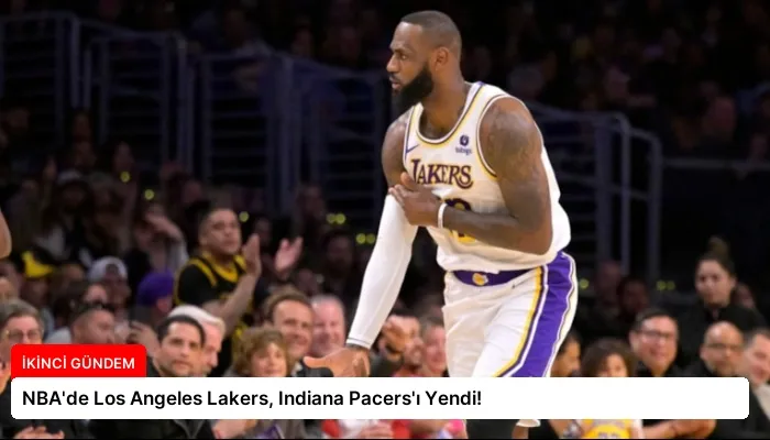 NBA’de Los Angeles Lakers, Indiana Pacers’ı Yendi!
