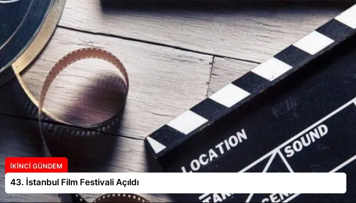 43. İstanbul Film Festivali Açıldı