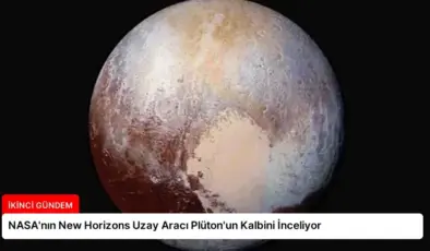 NASA’nın New Horizons Uzay Aracı Plüton’un Kalbini İnceliyor