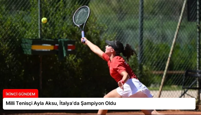 Milli Tenisçi Ayla Aksu, İtalya’da Şampiyon Oldu