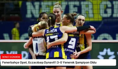 Fenerbahçe Opet, Eczacıbaşı Dynavit’i 3-0 Yenerek Şampiyon Oldu