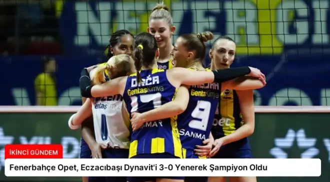 Fenerbahçe Opet, Eczacıbaşı Dynavit’i 3-0 Yenerek Şampiyon Oldu