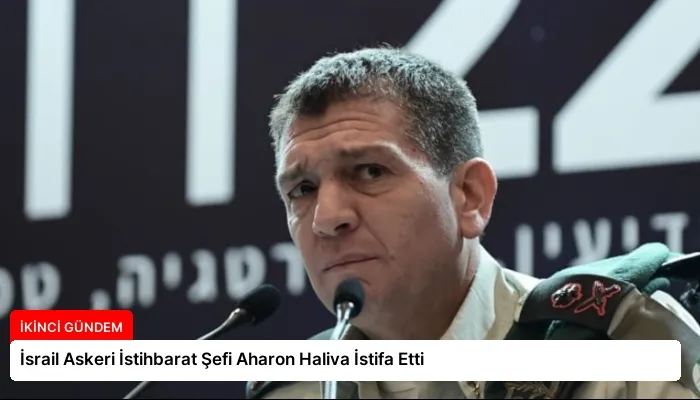 İsrail Askeri İstihbarat Şefi Aharon Haliva İstifa Etti