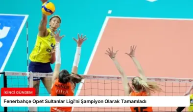 Fenerbahçe Opet Sultanlar Ligi’ni Şampiyon Olarak Tamamladı