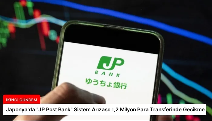 Japonya’da “JP Post Bank” Sistem Arızası: 1,2 Milyon Para Transferinde Gecikme