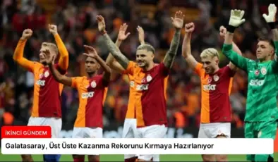 Galatasaray, Üst Üste Kazanma Rekorunu Kırmaya Hazırlanıyor