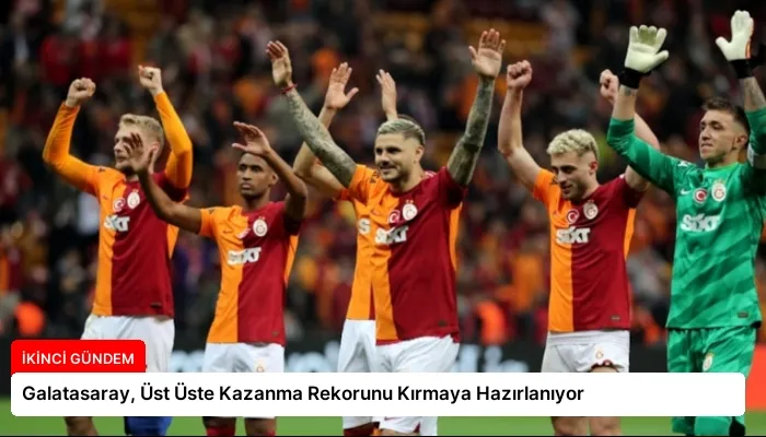 Galatasaray, Üst Üste Kazanma Rekorunu Kırmaya Hazırlanıyor