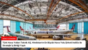 Türk Hava Yolları Teknik AŞ, Hindistan’ın En Büyük Hava Yolu Şirketi IndiGo ile Stratejik İş Birliği Yaptı
