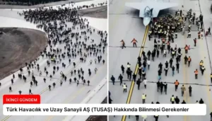 Türk Havacılık ve Uzay Sanayii AŞ (TUSAŞ) Hakkında Bilinmesi Gerekenler