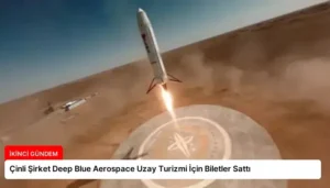 Çinli Şirket Deep Blue Aerospace Uzay Turizmi İçin Biletler Sattı