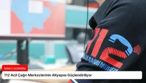 112 Acil Çağrı Merkezlerinin Altyapısı Güçlendiriliyor