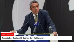 Fenerbahçe Başkanı Ali Koç’tan Sert Açıklamalar
