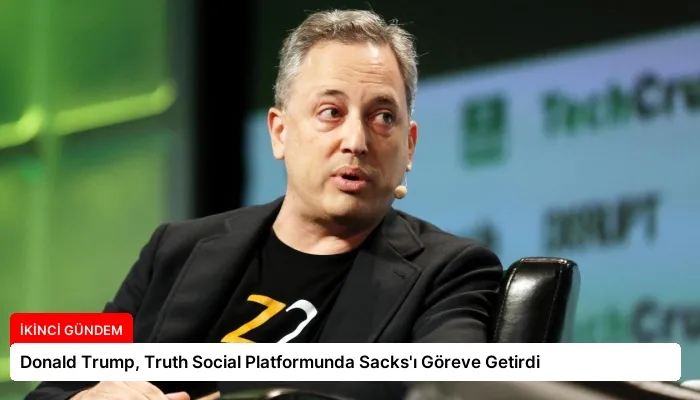 Donald Trump, Truth Social Platformunda Sacks’ı Göreve Getirdi