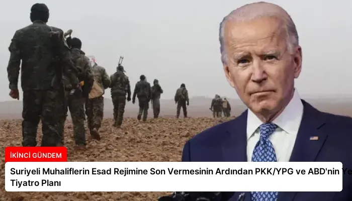 Suriyeli Muhaliflerin Esad Rejimine Son Vermesinin Ardından PKK/YPG ve ABD’nin Yeni Tiyatro Planı