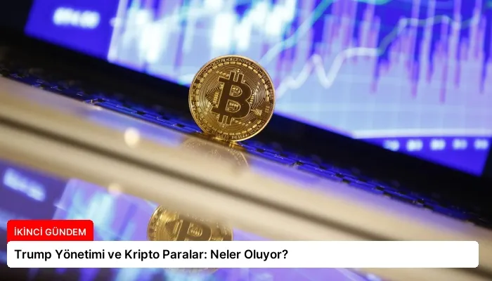 Trump Yönetimi ve Kripto Paralar: Neler Oluyor?
