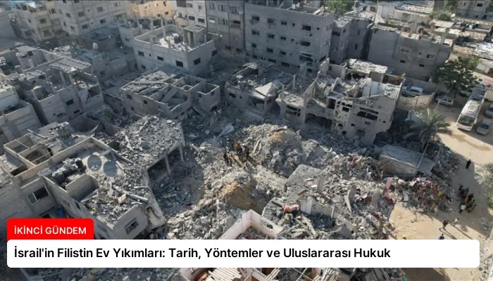 İsrail’in Filistin Ev Yıkımları: Tarih, Yöntemler ve Uluslararası Hukuk