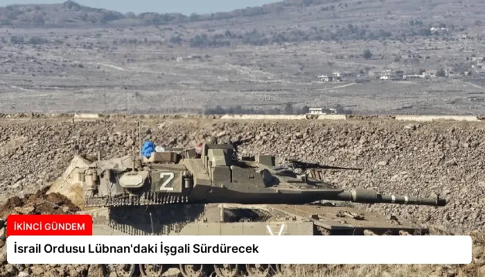 İsrail Ordusu Lübnan’daki İşgali Sürdürecek