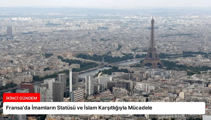 Fransa’da İmamların Statüsü ve İslam Karşıtlığıyla Mücadele