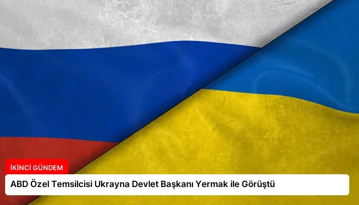 ABD Özel Temsilcisi Ukrayna Devlet Başkanı Yermak ile Görüştü