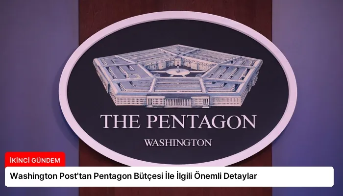 Washington Post’tan Pentagon Bütçesi İle İlgili Önemli Detaylar