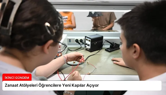 Zanaat Atölyeleri Öğrencilere Yeni Kapılar Açıyor