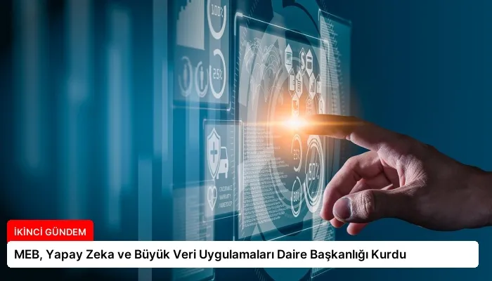 MEB, Yapay Zeka ve Büyük Veri Uygulamaları Daire Başkanlığı Kurdu