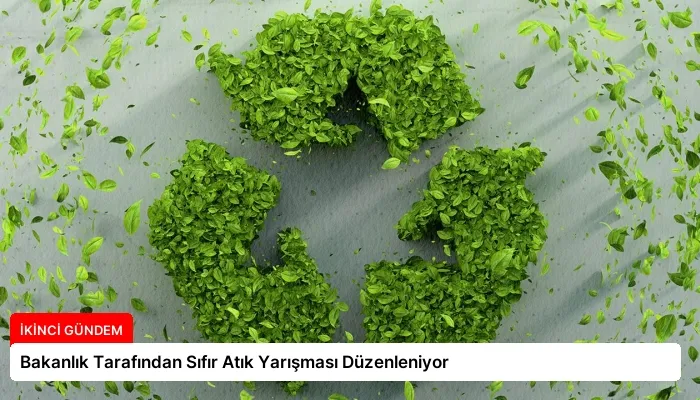 Bakanlık Tarafından Sıfır Atık Yarışması Düzenleniyor
