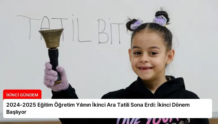 2024-2025 Eğitim Öğretim Yılının İkinci Ara Tatili Sona Erdi: İkinci Dönem Başlıyor