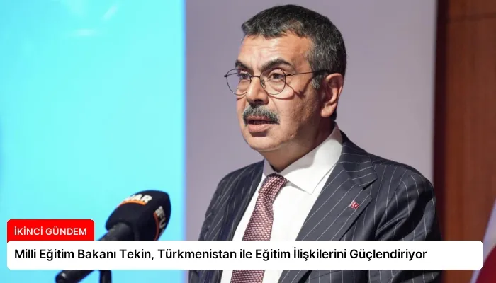 Milli Eğitim Bakanı Tekin, Türkmenistan ile Eğitim İlişkilerini Güçlendiriyor