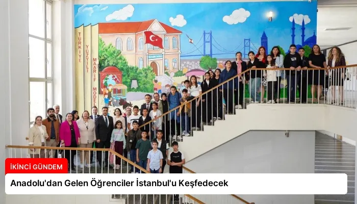 Anadolu’dan Gelen Öğrenciler İstanbul’u Keşfedecek