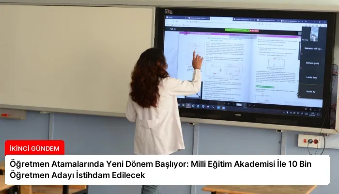 Öğretmen Atamalarında Yeni Dönem Başlıyor: Milli Eğitim Akademisi İle 10 Bin Öğretmen Adayı İstihdam Edilecek
