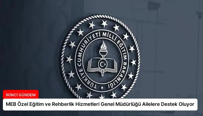 MEB Özel Eğitim ve Rehberlik Hizmetleri Genel Müdürlüğü Ailelere Destek Oluyor