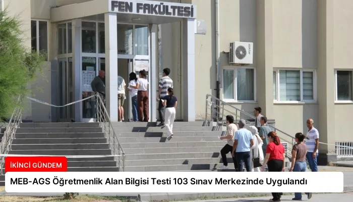 MEB-AGS Öğretmenlik Alan Bilgisi Testi 103 Sınav Merkezinde Uygulandı