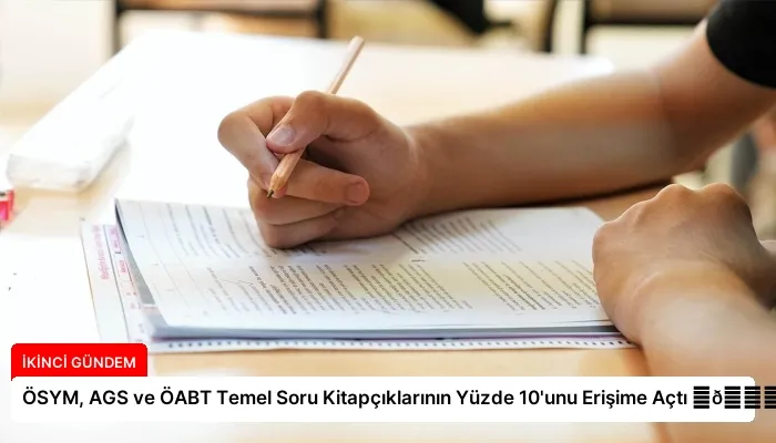 ÖSYM, AGS ve ÖABT Temel Soru Kitapçıklarının Yüzde 10’unu Erişime Açtı ⏬👇
