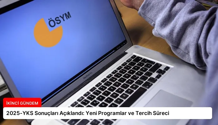 2025-YKS Sonuçları Açıklandı: Yeni Programlar ve Tercih Süreci