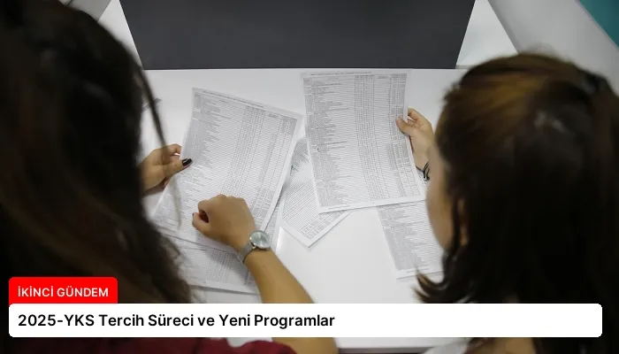 2025-YKS Tercih Süreci ve Yeni Programlar