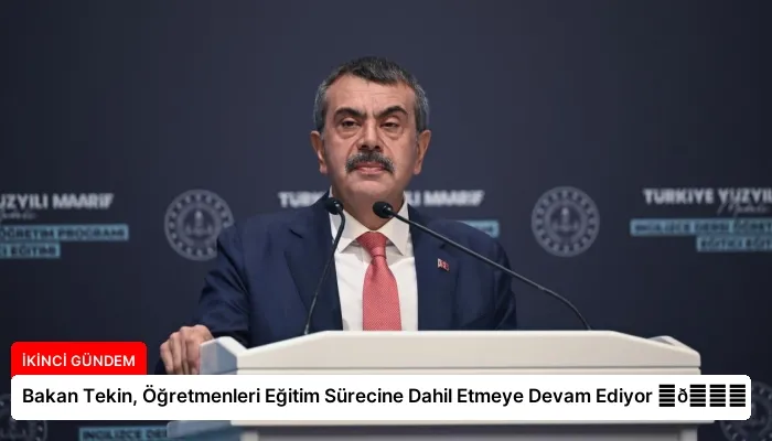 Bakan Tekin, Öğretmenleri Eğitim Sürecine Dahil Etmeye Devam Ediyor ⏬👇