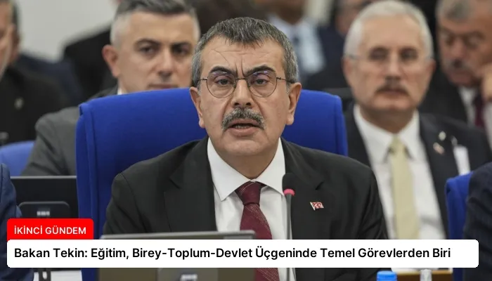 Bakan Tekin: Eğitim, Birey-Toplum-Devlet Üçgeninde Temel Görevlerden Biri