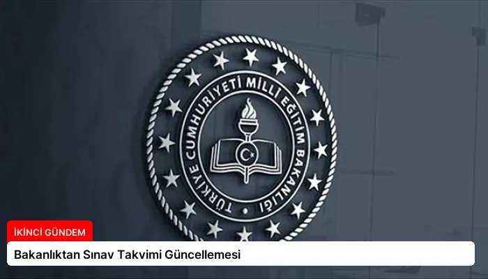 Bakanlıktan Sınav Takvimi Güncellemesi