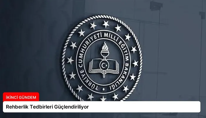 Rehberlik Tedbirleri Güçlendiriliyor