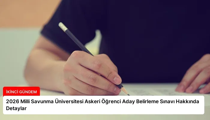 2026 Milli Savunma Üniversitesi Askeri Öğrenci Aday Belirleme Sınavı Hakkında Detaylar