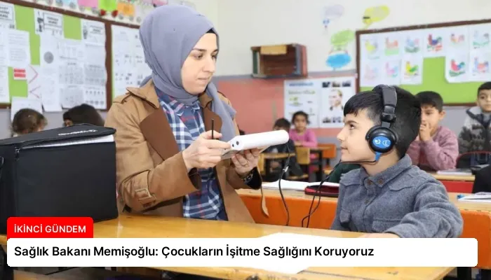 Sağlık Bakanı Memişoğlu: Çocukların İşitme Sağlığını Koruyoruz